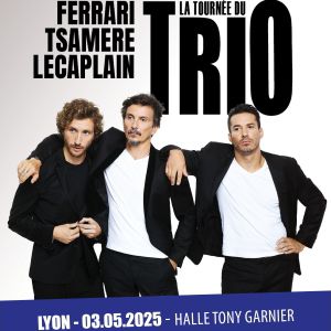 La Tournée Du Trio - J.ferrari - A.tsamere - B.lecaplain en Halle Tony Garnier Tickets