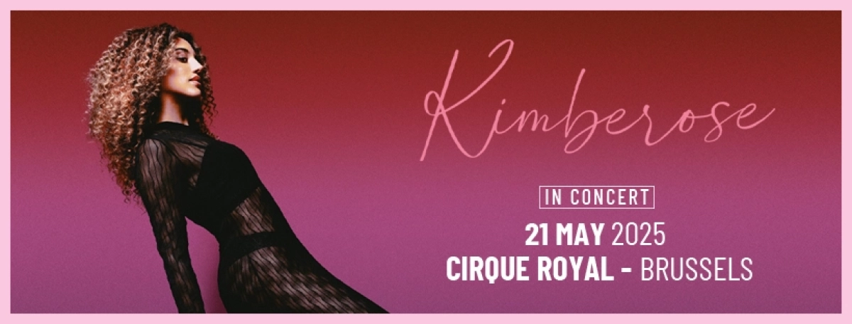 Billets Kimberose (Cirque Royal Bruxelles - Bruxelles)