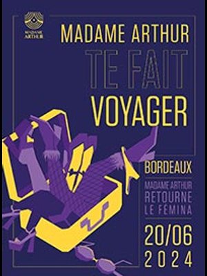 Billets Madame Arthur Te Fait Voyager (Theatre Femina - Bordeaux)