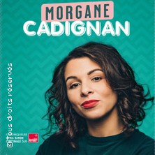 Billets Morgane Cadignan (La Cigale - Paris)